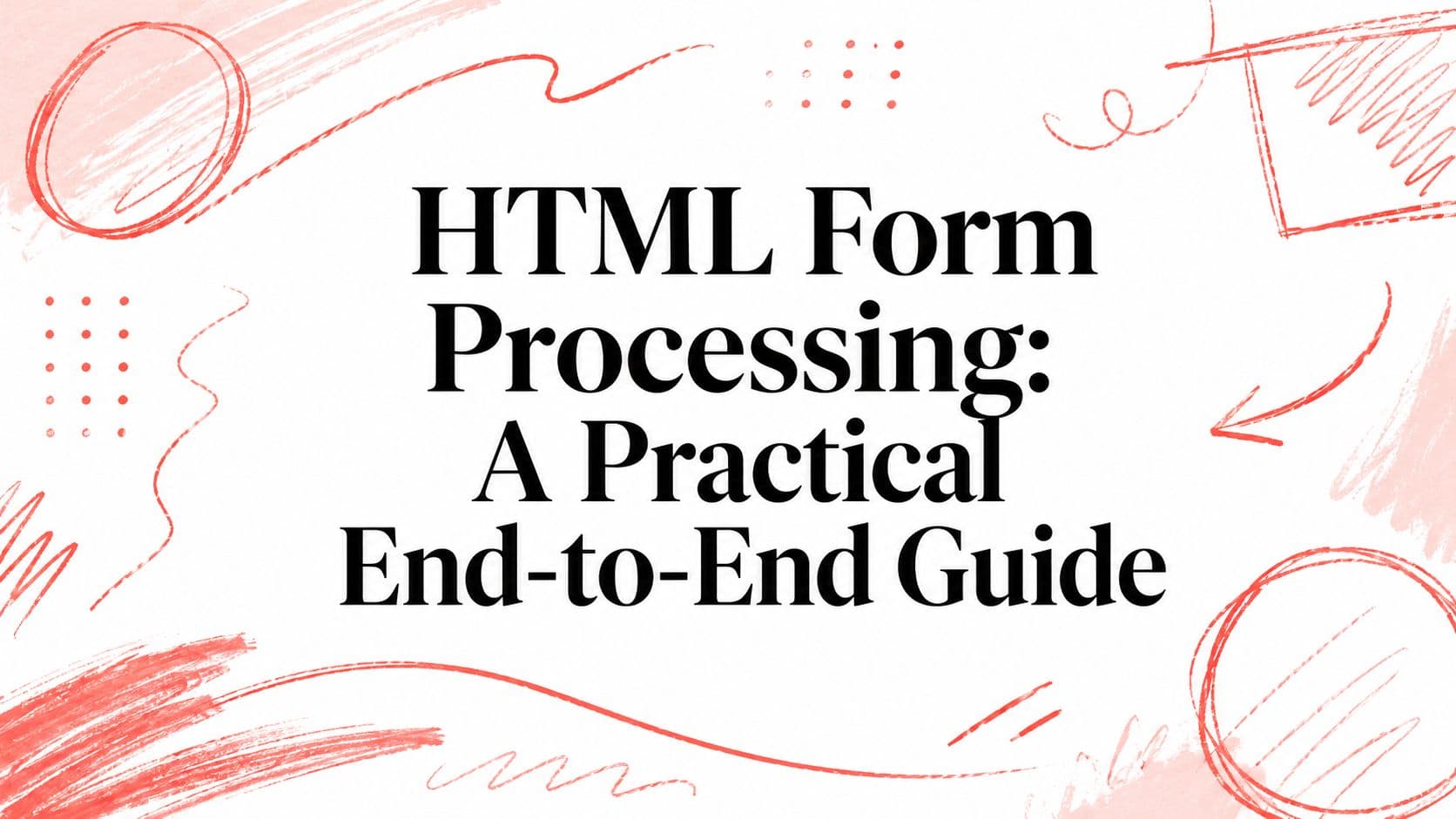 HTML Form Processing: A Practical End-to-End Guide