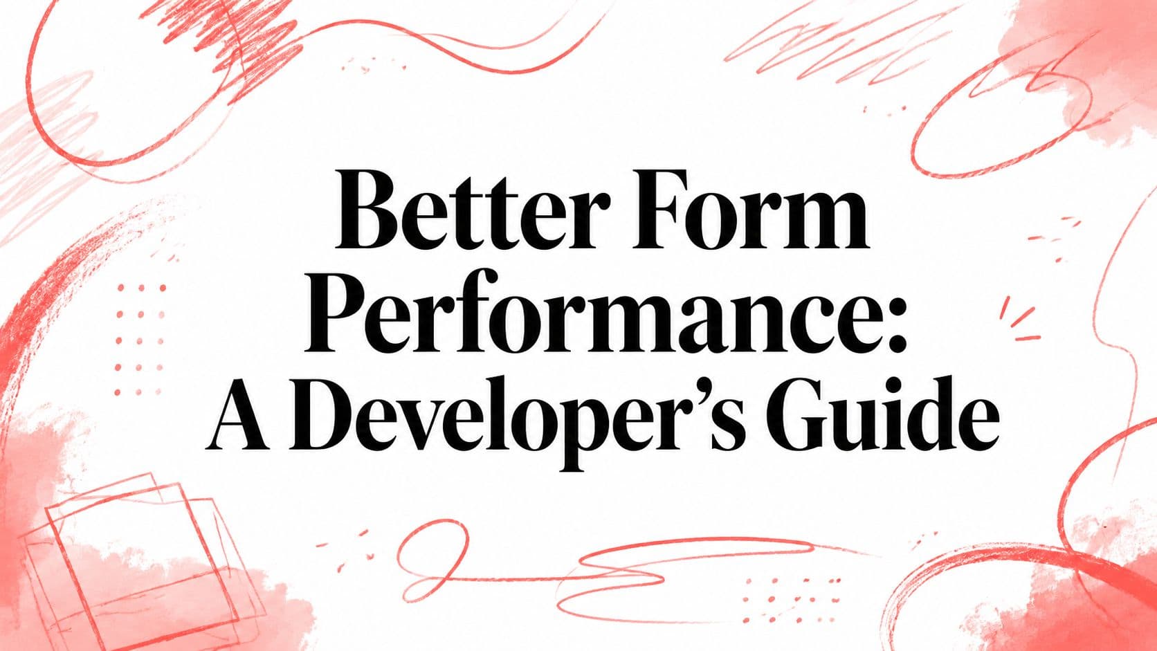Better Form Performance: A Developer's Guide