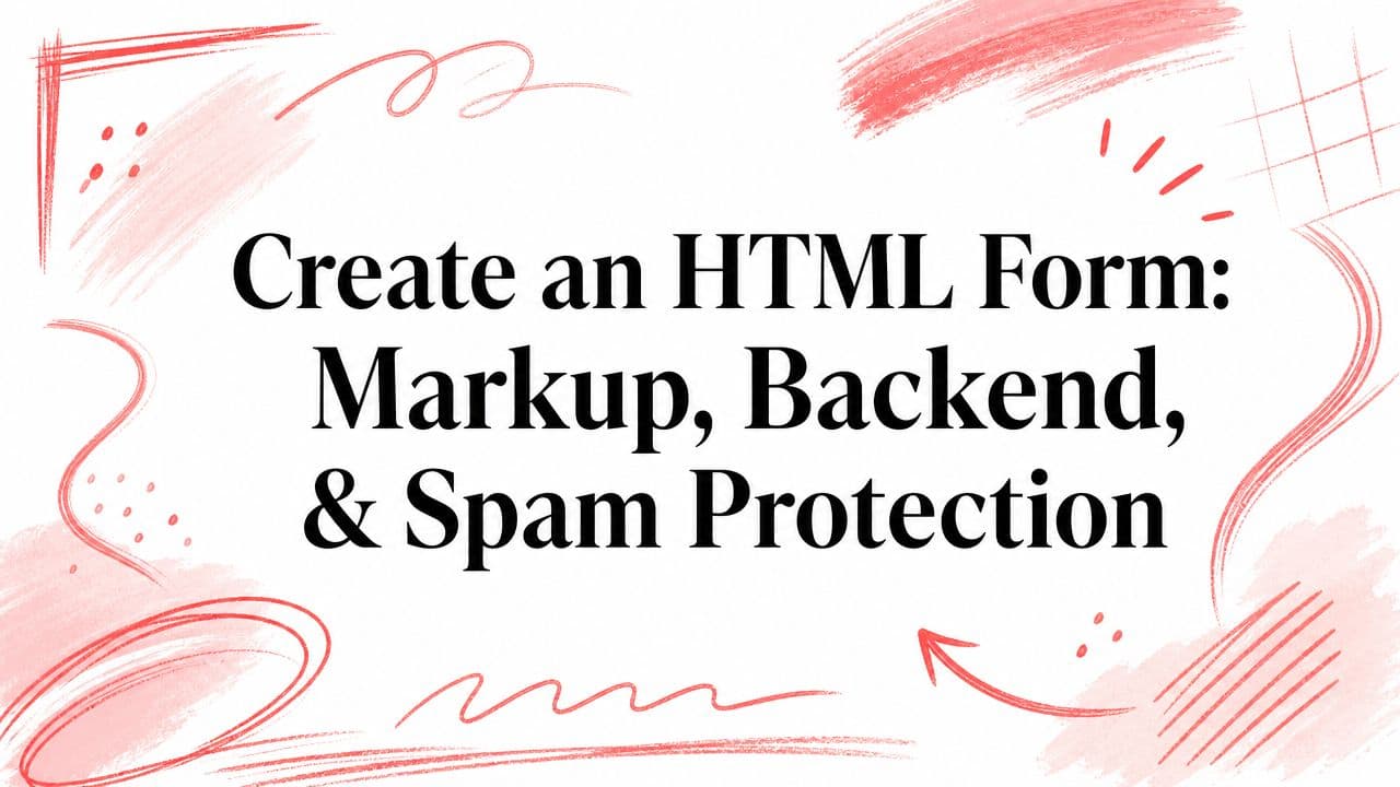 Create an HTML Form: Markup, Backend, & Spam Protection