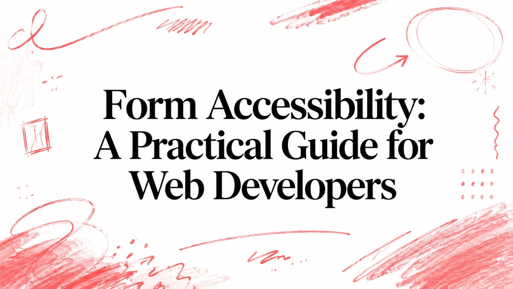 Form Accessibility: A Practical Guide for Web Developers