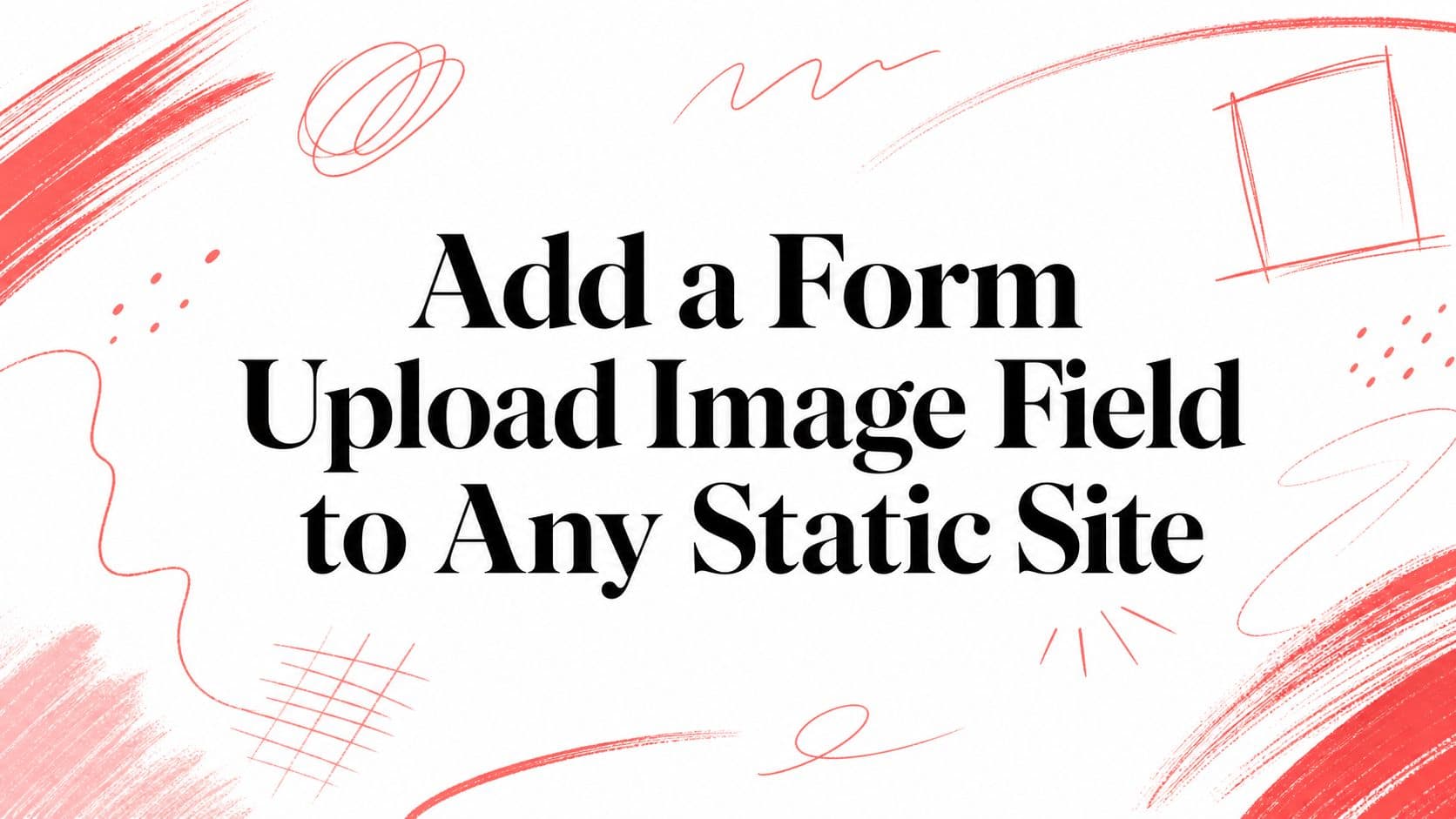 Add a Form Upload Image Field to Any Static Site