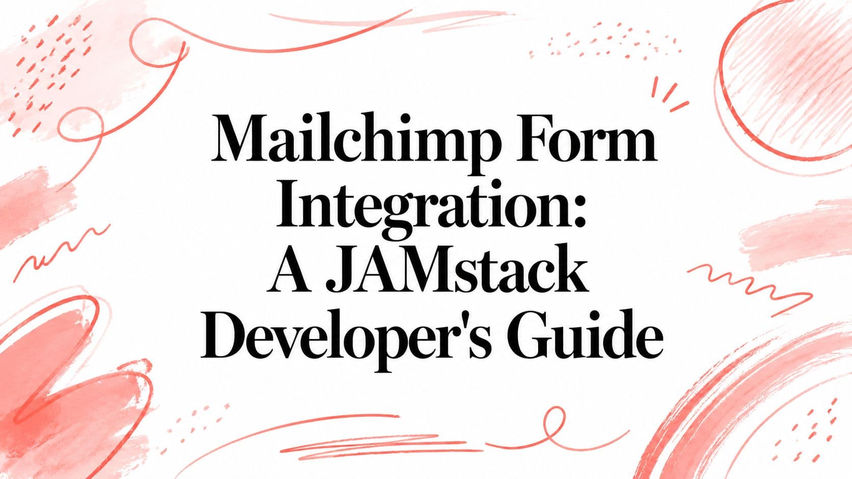 Mailchimp Form Integration: A JAMstack Developer's Guide