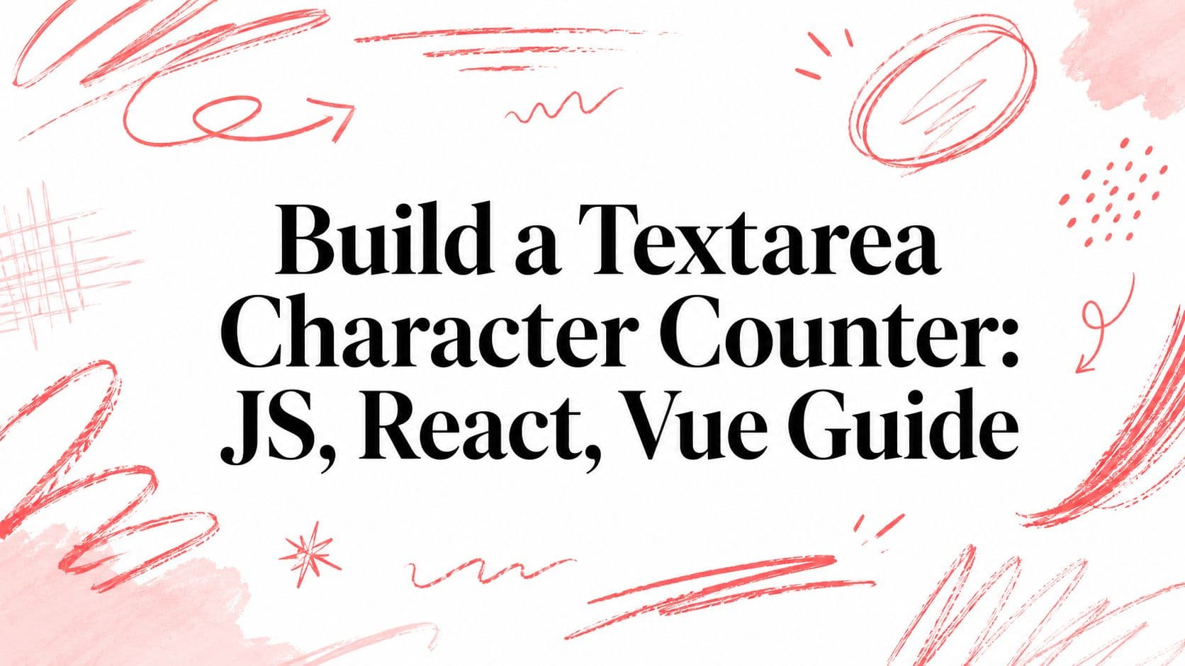 Build a Textarea Character Counter: JS, React, Vue Guide