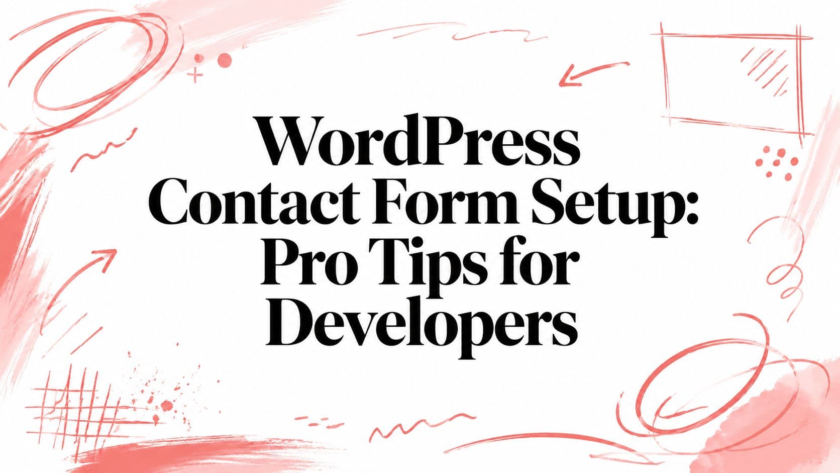 WordPress Contact Form Setup: Pro Tips for Developers