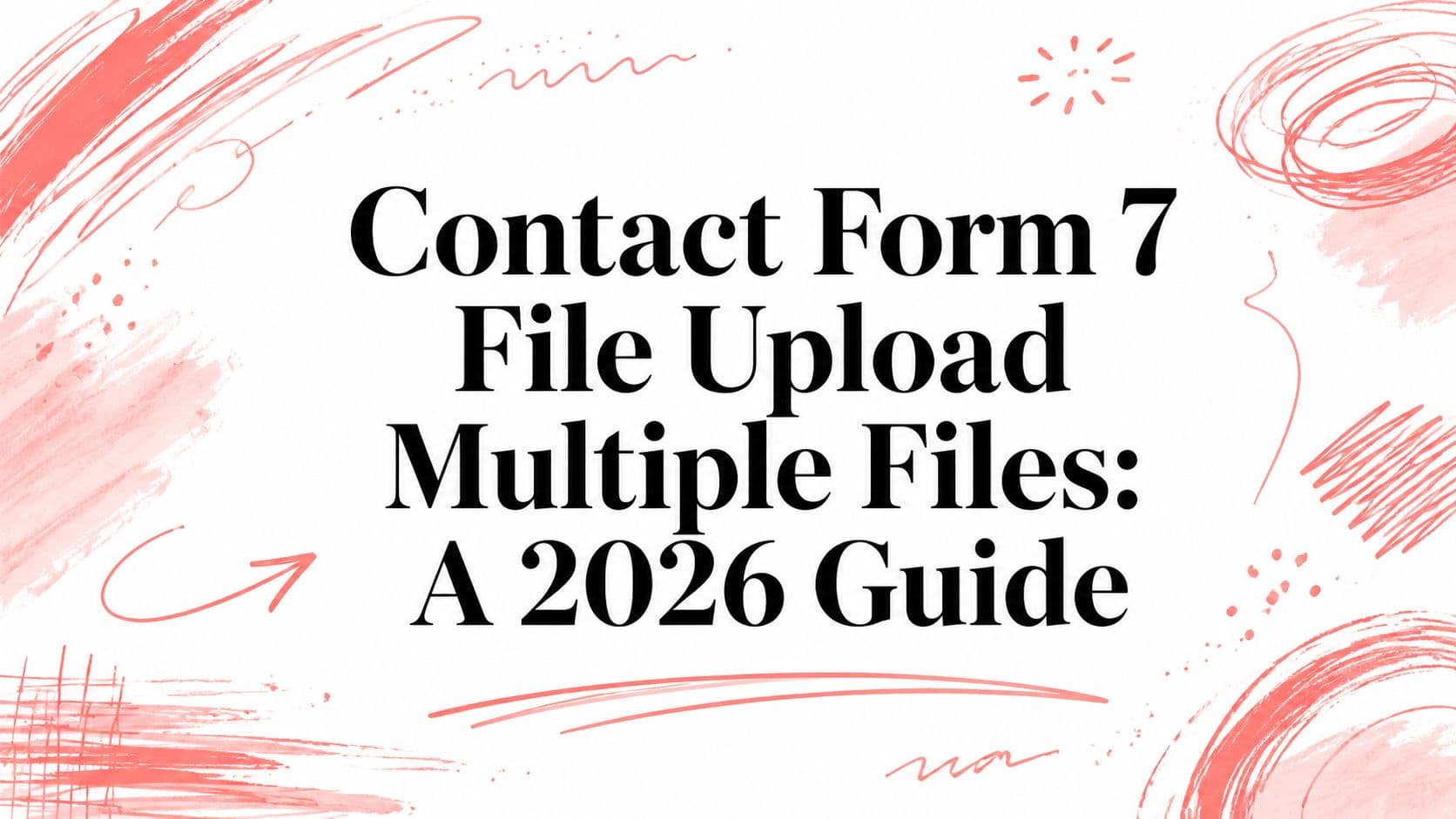 Contact Form 7 File Upload Multiple Files: A 2026 Guide