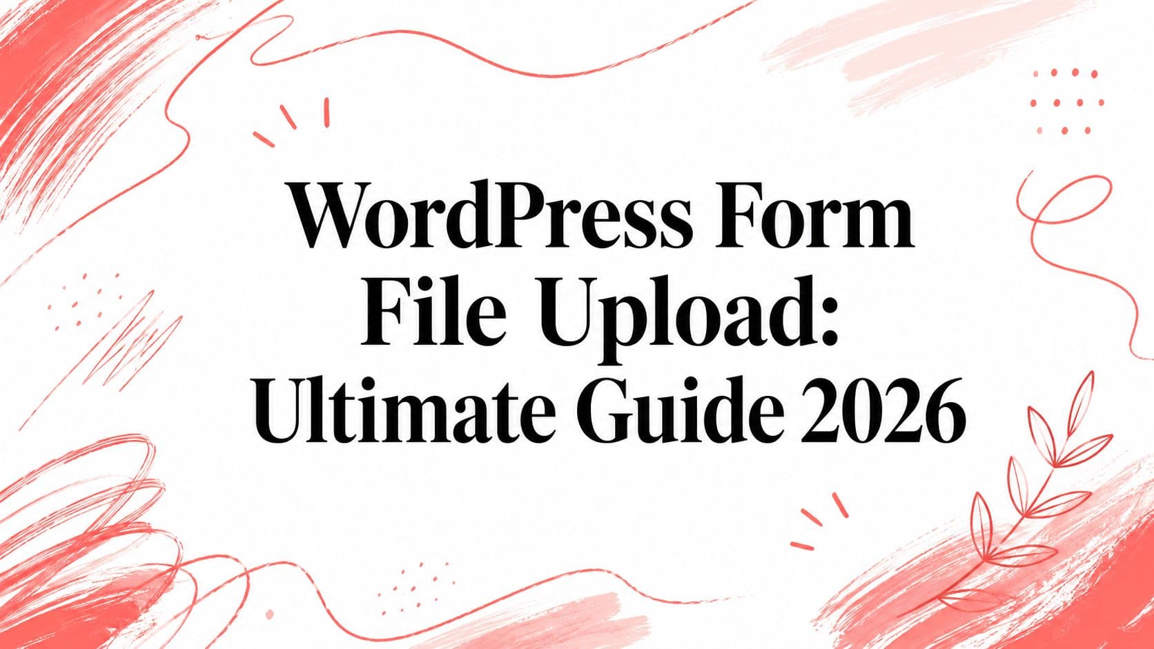 WordPress Form File Upload: Ultimate Guide 2026