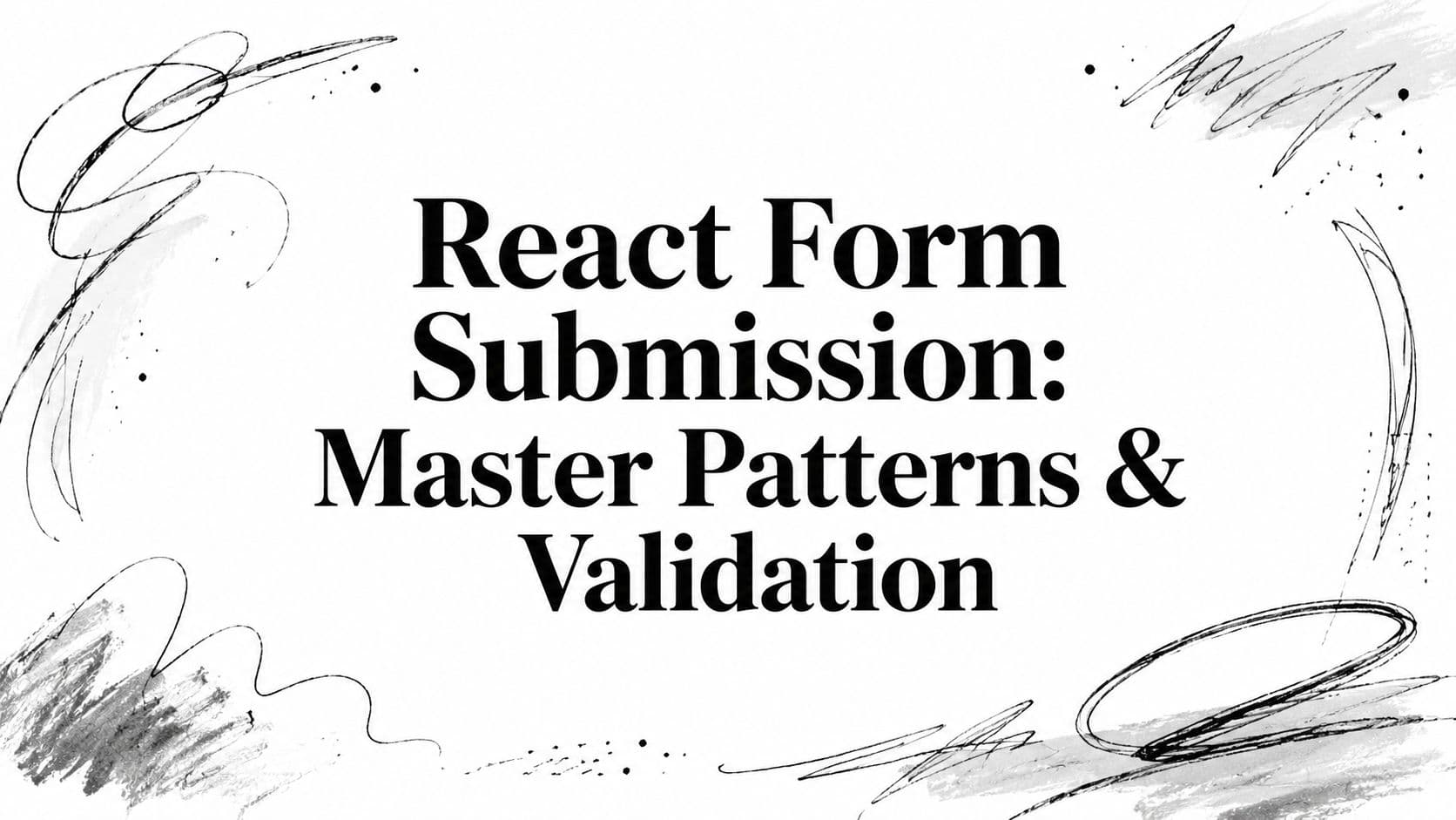 React Form Submission: Master Patterns & Validation