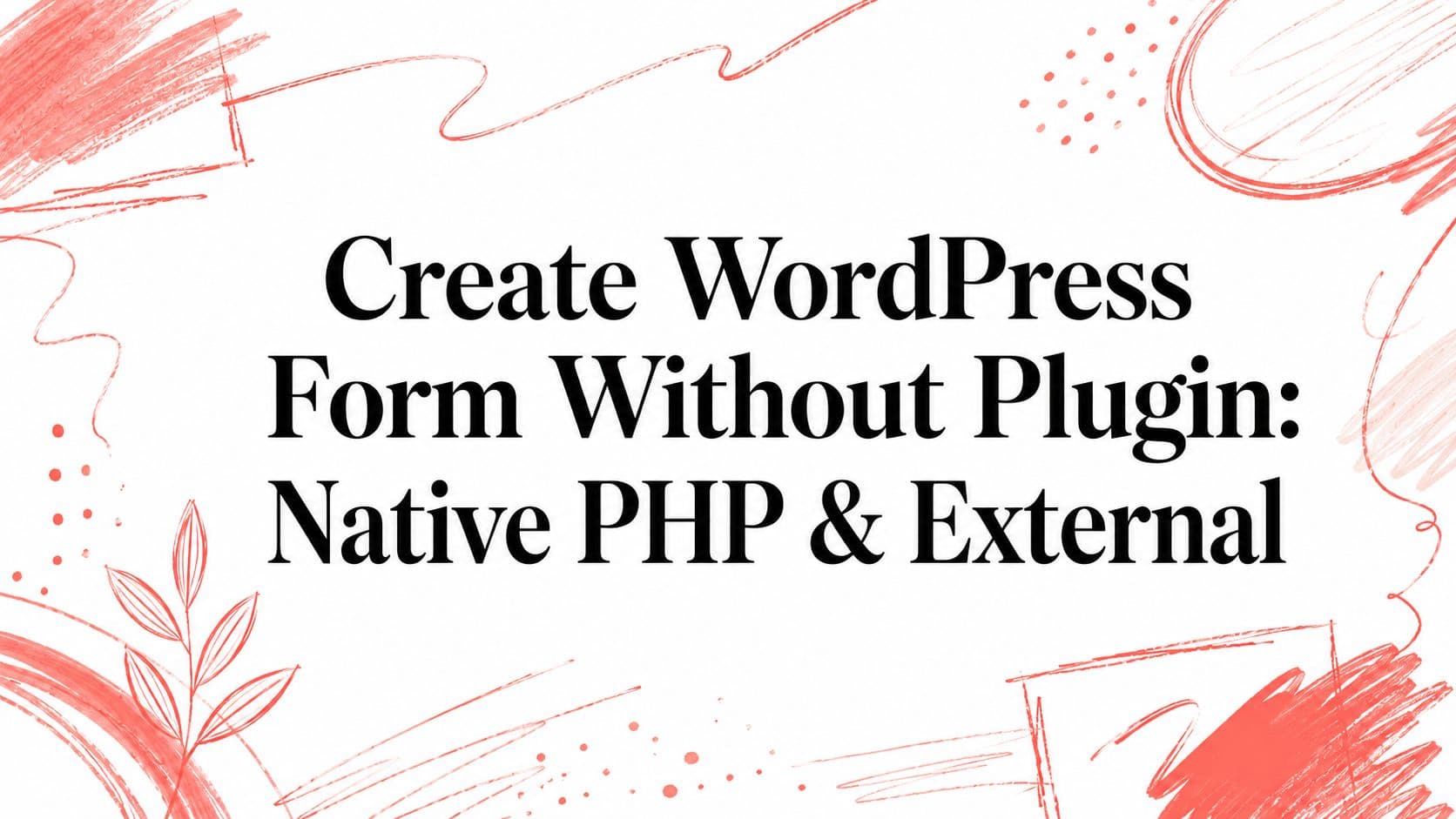 Create WordPress Form Without Plugin: Native PHP & External