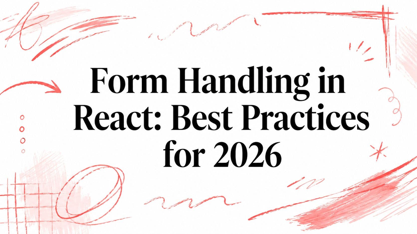 Form Handling in React: Best Practices for 2026