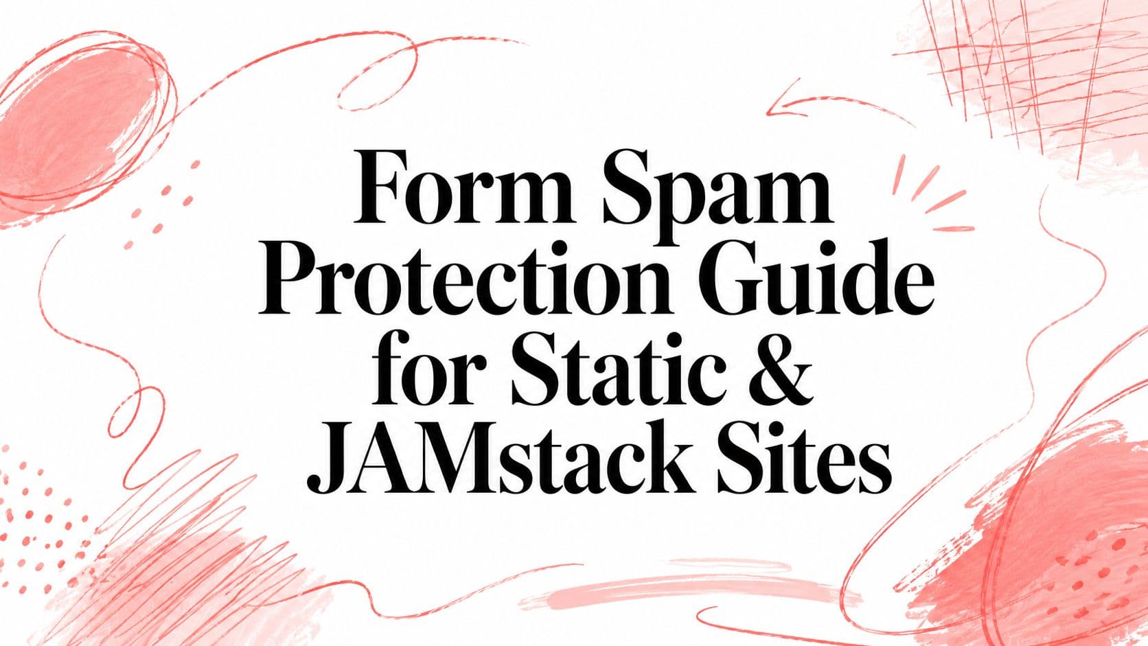 Form Spam Protection Guide for Static & JAMstack Sites