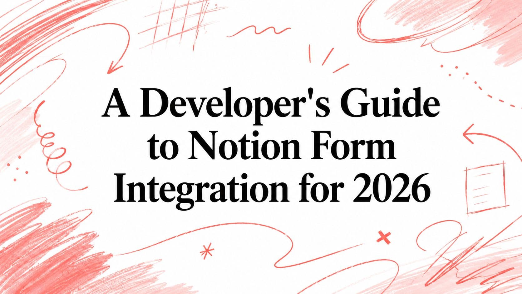 A Developer's Guide to Notion Form Integration for 2026