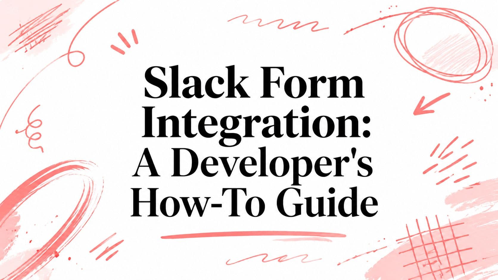 Slack Form Integration: A Developer's How-To Guide