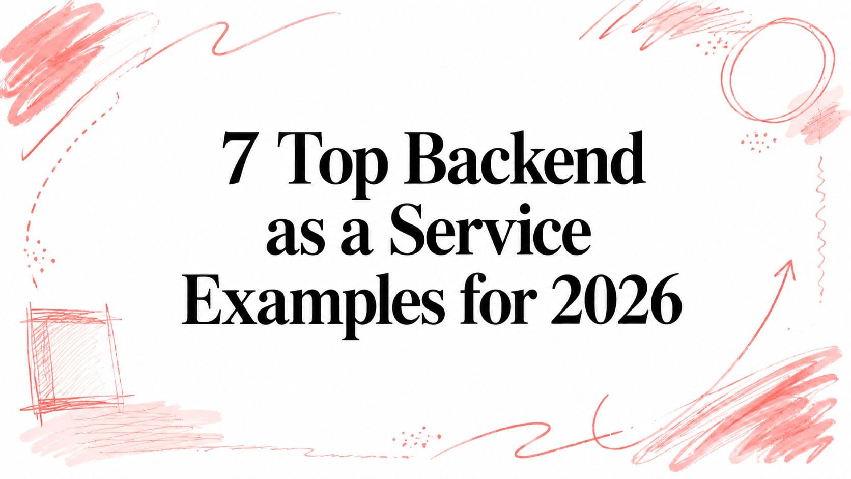 7 Top Backend as a Service Examples for 2026