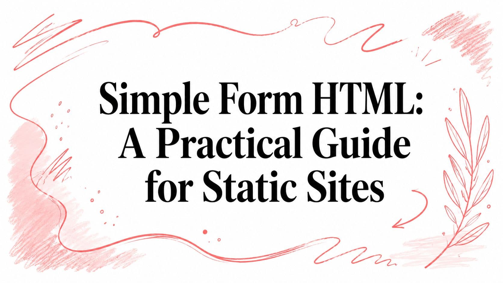 Simple Form HTML: A Practical Guide for Static Sites